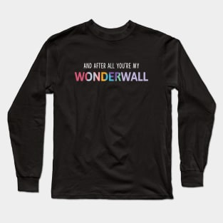 And After All You're My Wonderwall Long Sleeve T-Shirt